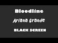 Download Lagu Ariana Grande - Bloodline 10 Hour BLACK SCREEN Version