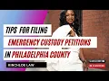 Tips for Filing Emergency Custody Petitions in Philadelphia County