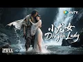 Download Lagu FULL 人妖禁忌:貌美龙女下凡历劫爱上穷小子《小龙女The Dragon Lady》爱情|奇幻 Multi SUB
