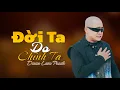 Download Lagu Đời Ta Do Chính Ta | Liên Khúc Nhạc Đời Đoàn Lâm Được Nghe Nhiều Nhất