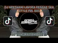 Download Lagu DJ NRESNANI LAVORA REGGAE SKA STYLE FUL BAS (NDUTZ RMX) (IKBALL ALFIN) 🎧