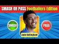 Smash or Pass Attractive football Players Edition