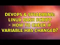DevOps SysAdmins linux bash script - how to check if variable has changed