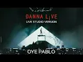 Danna - Oye Pablo (Live Studio Version) [Live From: DANNA L¡VE]