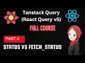 TanStack Query React Query Tutorial useQuery Status Fetch Status Part 4