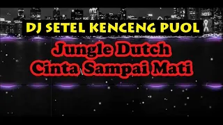 dj cinta sampai mati jungle dutch kenceng full bass 2023 wison remix