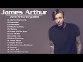 Download Lagu James Arthur Greatest Hits Full Album   James Arthur Best Songs 2021