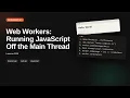 Web Workers Running JavaScript Off the Main Thread Browser Web API Tutorial