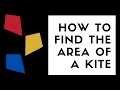 HOW TO FIND THE AREA OF A KITE