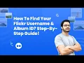 How to find your Flickr Username Album ID Step-by-Step Guide