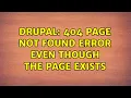 Drupal 404 page not found error even though the page exists