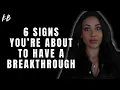 6 Signs You re About To Have A Breakthrough