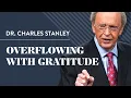 Lagu Overflowing With Gratitude – Dr. Charles Stanley