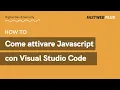 Come attivare Javascript con Visual studio Code - FASTWEB PLUS