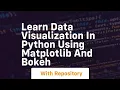 Learn data visualization in python using matplotlib and bokeh
