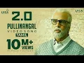 Download Lagu Pullinangal Video Song | 4K | 2.0 Tamil Songs | Rajinikanth | Akshay Kumar | AR Rahman | Lyca Music