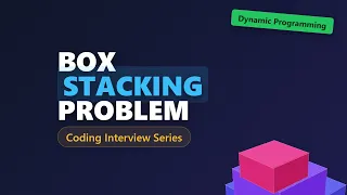 Box Stacking Problem Dynamic Programming 3D Optimization Explained
