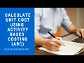 How To Calculate Unit Cost Using ABC Activity Based Costing THE 3 STEPS