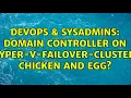 DevOps SysAdmins Domain Controller on Hyper-V-Failover-Cluster Chicken and Egg 3 Solutions