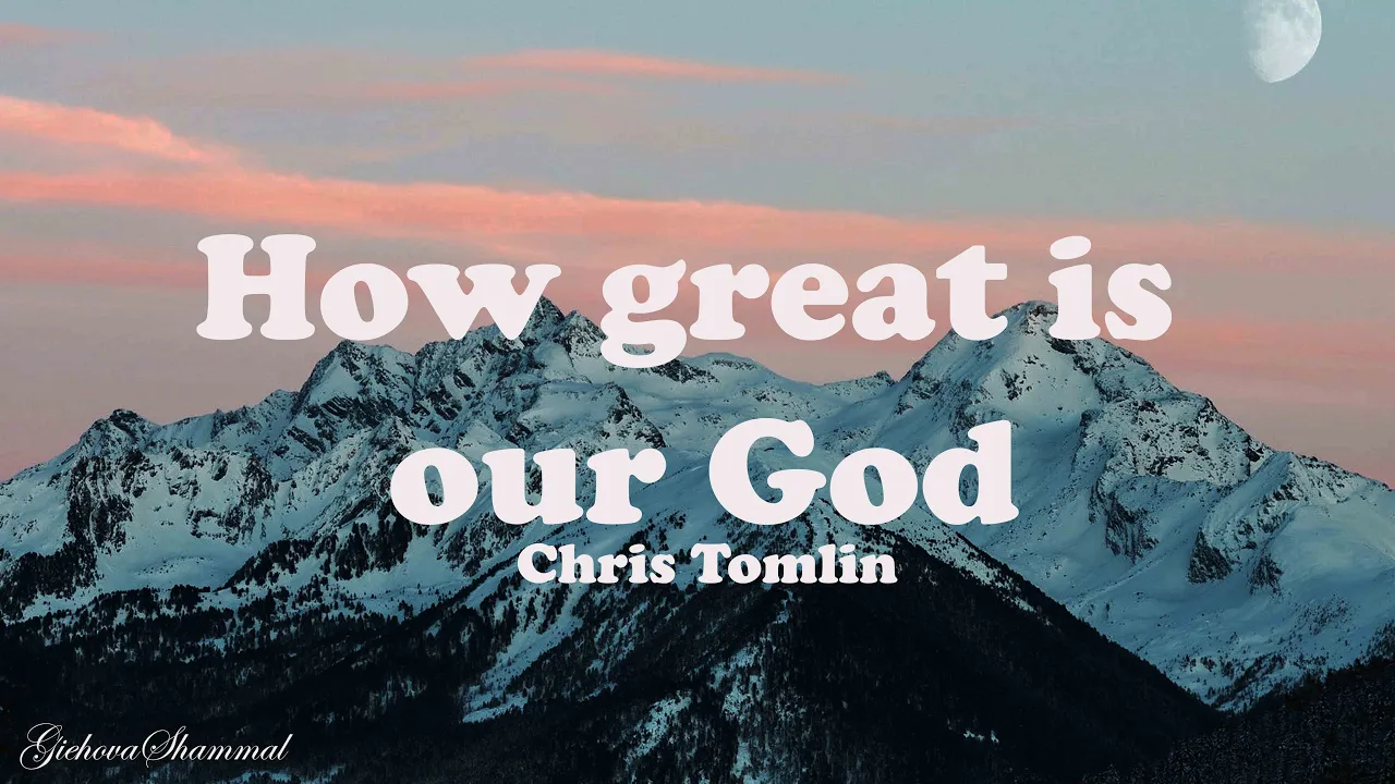 Chris Tomlin - How Great Is Our God {Lyrics}