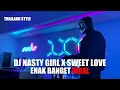Download Lagu DJ NASTY GIRL X SWEET LOVE THAILAND STYLE TIK TOK TERBARU 2024