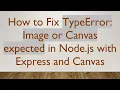 How to Fix TypeError Image or Canvas expected in Node js with Express and Canvas