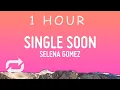 Download Lagu Selena Gomez - Single Soon (Lyrics) | 1 HOUR