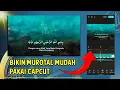 Lagu TUTORIAL CARA MEMBUAT MUROTTAL AL-QUR'AN DI HP PAKAI APLIKASI CAPCUT 🔥