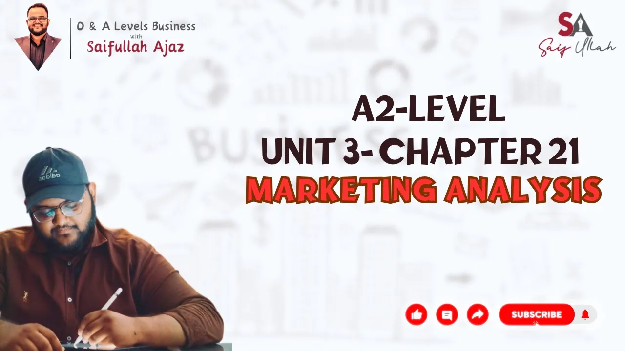 A2 Level | Unit 3 Chapter 21 Marketing Analysis | Business with Saifullah