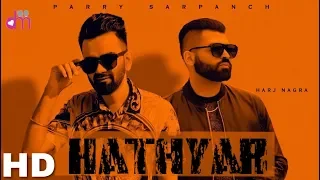 Hathyar (Full Video) Parry Sarpanch Ft. Harj Nagra | Latest Punjabi Song 2019