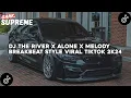 Download Lagu DJ THE RIVER X ALONE X MELODY BREAKBEAT STYLE VIRAL TIKTOK 2K24