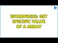 Wordpress get specific value of a array 2 Solutions