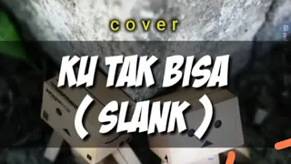 ku tak bisa by slank cover lirik 