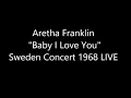 Aretha Franklin "Baby I Love You" Sweden Concert 1968 LIVE