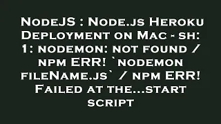 NodeJS Node js Heroku Deployment on Mac - sh 1 nodemon not found npm ERR nodemon fileName j