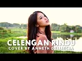Download Lagu CELENGAN RINDU - FIERSA BESARI (COVER BY ANNETH DELLIECIA)