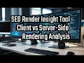 SEO Render Insight Tool - Client vs Server-Side Rendering Analysis