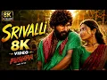 Srivalli 8K Video | Pushpa | Allu Arjun, Rashmika Mandanna | Javed Ali | DSP