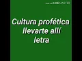 Cultura profética - llevarte allí letra