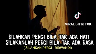 Download silahkan pergi bila tak ada hati (SILAHKAN PERGI RISWANDI) viral ditik tok cover agusriansyah MP3