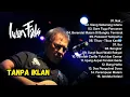 Lagu TANPA IKLAN | Top Lagu Iwan Fals Terbaik Full Album | Nak, Bongkar, Ujung Aspal Pondok Gede, Ibu