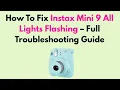 How To Fix Instax Mini 9 All Lights Flashing - Full Troubleshooting Guide
