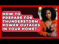 How To Prepare For Thunderstorm Power Outages In Your Home - Your Emergency Planner