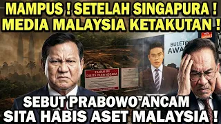 MAMPUS! SETELAH SINGAPURA, MALAYSIA KETAKUTAN! Sebut Prabowo Frontal Ancam Sita Habis Aset Malaysia!