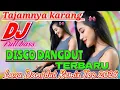 Download Lagu DISCO DANGDUT REMIX TERBARU FULL BASS LAGU TOP DANGDUT 2025 || TAJAMNYA KARANG 