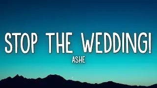 Ashe - Stop The Wedding! (Lyrics)