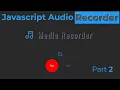 Html css Javascript Recorder Part 2