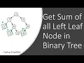 Binary Tree - 51 Sum of all Left Leaf Nodes in Binary Tree