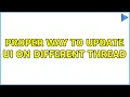 Proper Way to Update UI on Different Thread