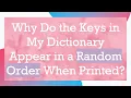 Why Do the Keys in My Dictionary Appear in a Random Order When Printed